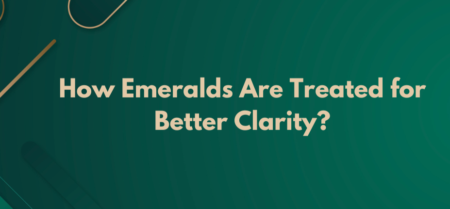 How Emeralds Are Treated for Better Clarity?