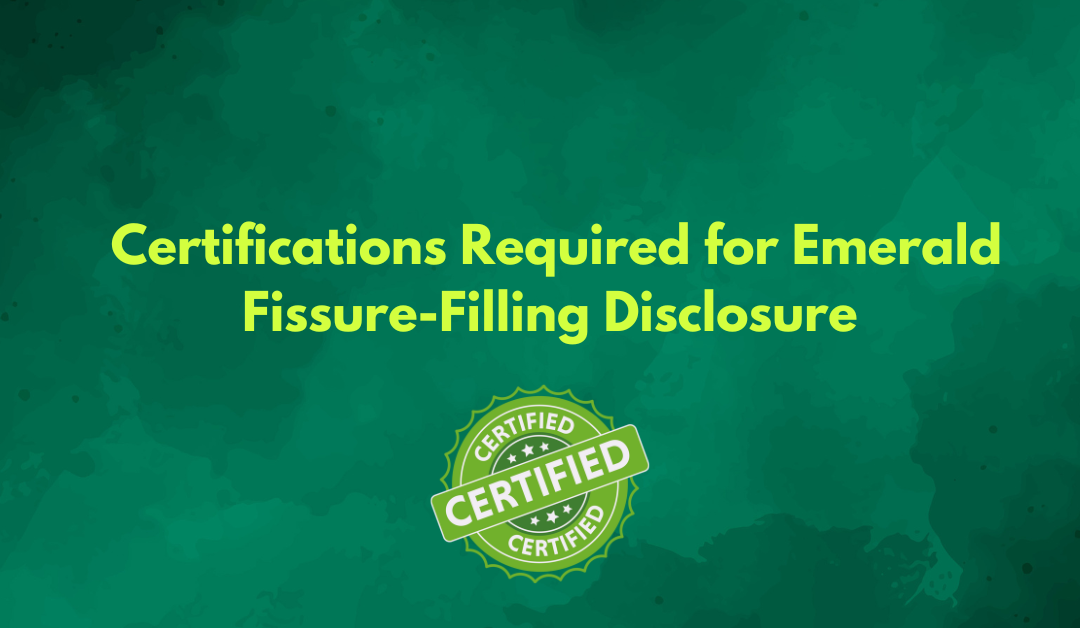 Certifications Required for Emerald Fissure-Filling Disclosure
